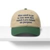 Men Used To Go To War Now They Watch Love Island On Purpose Hat 1