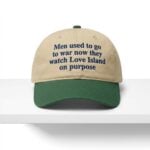 Men Used To Go To War Now They Watch Love Island On Purpose Hat