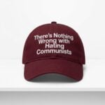 There's Nothing Wrong With Hating Communists Hat