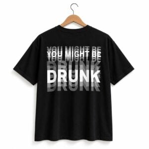1 You Might Be Drunk Shirt
