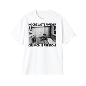 1 No One Lasts Forever Oblivion Is Freedom Shirt 1
