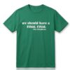We Should Have A Final Pat Stephens Shirt 1