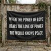 When The Power Of Love Beats The Love Of Power Flag 2