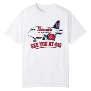 1 2026 Red Sox Show And Go Airlines See You At 4 15 Shirt 1