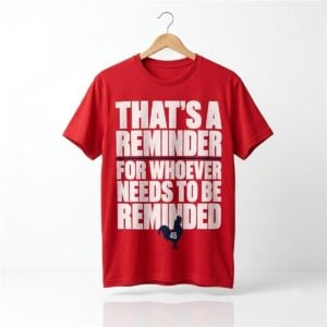 1 Garrett Stubbs Thats A Reminder For Whoever Needs To Be Reminded 45 Shirt