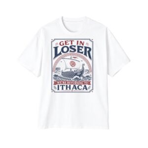 1 Get in Loser Were Returning to Ithaca Shirt 1