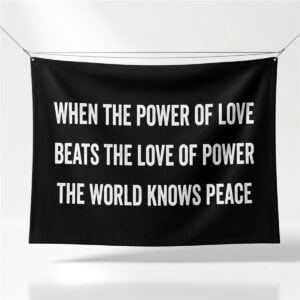 When The Power Of Love Beats The Love Of Power Flag 1