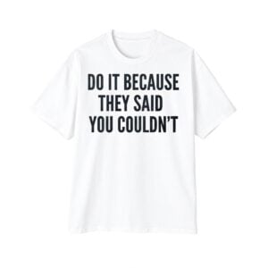 1 Drake Do It Because They Said You Couldnt Shirt 1