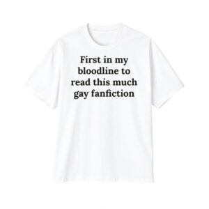 1 First In My Bloodline To Read This Much Gay Fanfiction Shirt 1