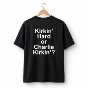 1 Kirkin Hard or Charlie Kirkin Shirt