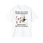 Alarms Are A Form Of Discrimination Against Girls Who Are So Sleepy Shirt