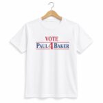 Vote Paul 4 Baker Shirt