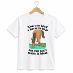 You Can Lead A Horse To Baja But You Can't Make It Blast Shirt