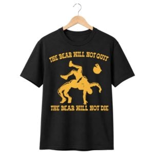 1 Cal Football The Bear Will Not Quit the Bear Will Not Die Shirt 1