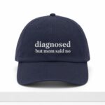 Diagnosed But Mom Said No Hat