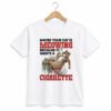 1 Maybe Your Cat Is Meowing Because It Wants A Cigarette Shirt 1