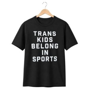 1 Fans Wear Trans Kids Belong In Sports Shirt 1