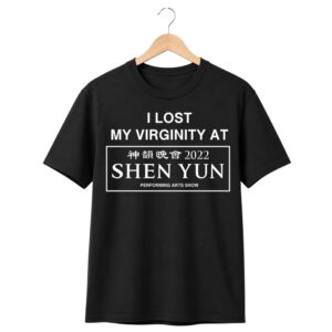 1 I Lost My Virginity At China Before Communism Shen Yun Performing Arts Show Shirt 1