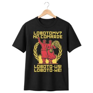 1 Lobotomy No Comrade Loboto Us Loboto We Shirt 1