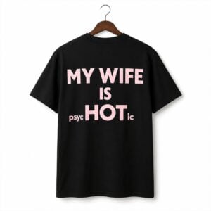 1 My Wife Is PSYC Hot IC Shirt