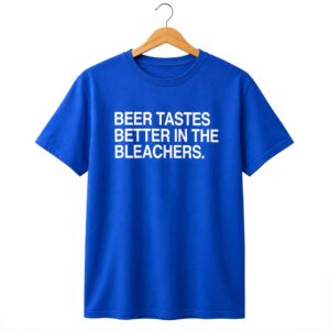 1 Beer Tastes Better In The Bleachers Shirt