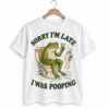 0 Azzi Fudd Sorry Im Late I Was Pooping Frog Shirt