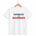 2026 Catholics Vs Alcoholics Shirt