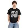 I'm Not The Step Dad I'm The Dad Who Abandoned His Kids Shirt