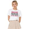 1 Imagine Dating Me It Wont Happen But Just Imagine Shirt 3
