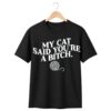 1 My Cat Said Youre A Bitch Shirt 1