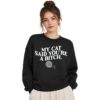 2 My Cat Said Youre A Bitch Sweatshirt