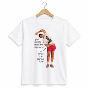 1 Harry Styles Your Shorts Must Be This Short To Enter The Dance Floor Shirt 1