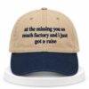 At The Missing You So Much Factory And I Just Got A Raise Hat 1