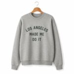Catherine Hickman Los Angeles Made Me Do It Sweatshirt
