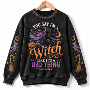 2026 Halloween You Say I'm A Witch Like It's A Bad Thing Sweater 1