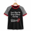 Dont Make Me Drop A House On You Shirt 1