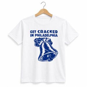 1 Get Cracked In Philadelphia Liberty Bell 2026 Shirt 1