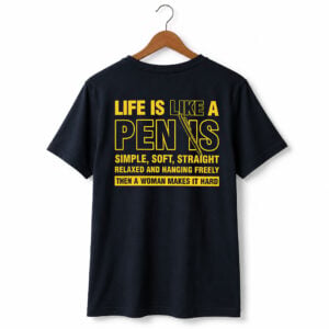 Life Is Like A Penis Simple Soft Straight Relaxed And Hanging Freely Shirt 1