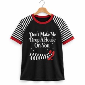 Dont Make Me Drop A House On You Shirt 1