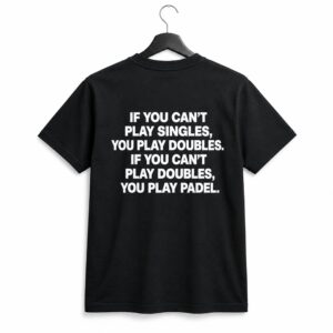 If You Cant Play Singles You Play Doubles If You Cant Play Doubles You Play Padel Shirt 1