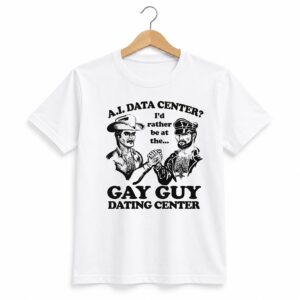1 AI Data Center Id Rather Be At The Gay Guy Dating Center Shirt 1