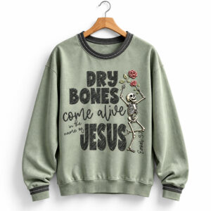 2026 Halloween Dry Bones Come Alive In The Name Of Jesus Sweatshirt 1