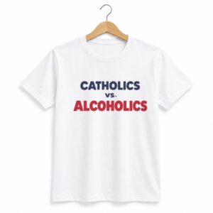 1 2026 Catholics Vs Alcoholics Shirt 1