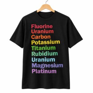 Fluorine Uranium Carbon Potassium Titanium Rubidium Uranium Magnesium Platinum Shirt 1