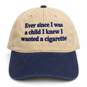 Ever Since I Was Young I Knew I Wanted A Cigarette Hat 1