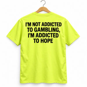 Im Not Addicted To Gambling Im Addicted To Hope Back Shirt 1