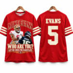 49ers Mike Evans Who Are You Let Me Check The Nameplate Shirt