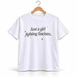 Just A Girl Fighting Fascism Shirt 1