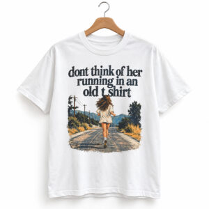 Don't Think of Her Running In An Old Shirt 1