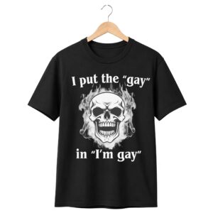 I Put The Gay in I'm Gay Shirt 1